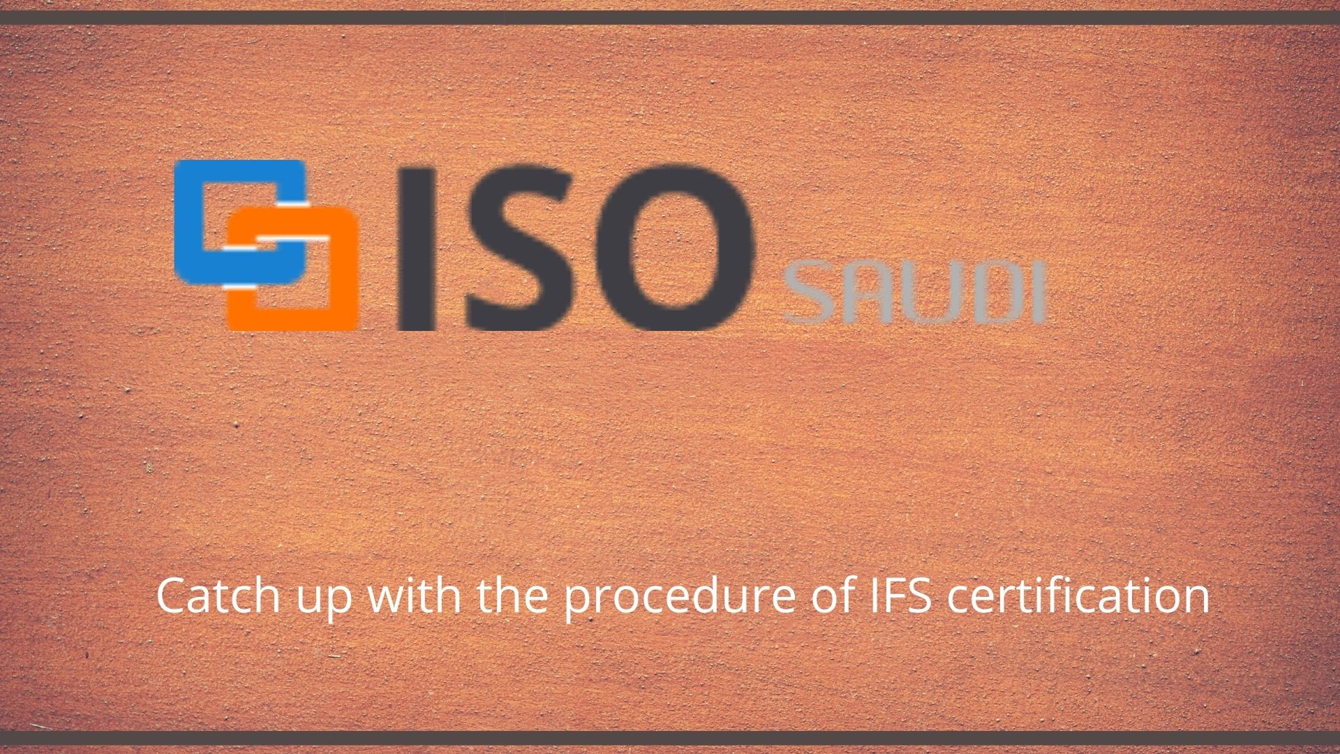 Catch up with the procedure of IFS certification