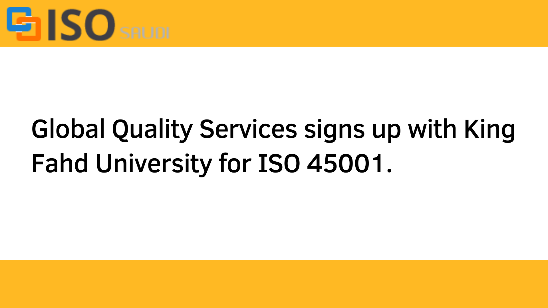 Global quality services signs up with King Fahd University for ISO 45001.