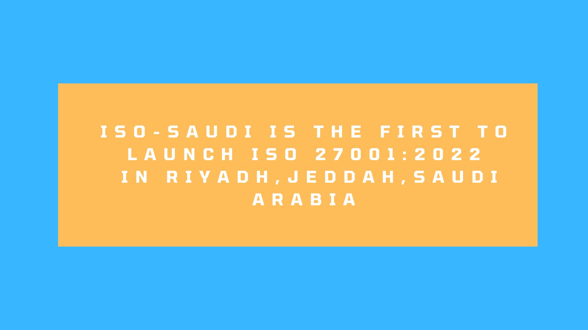 iso saudi is the first to lauch iso 270012022 in saudi arabia