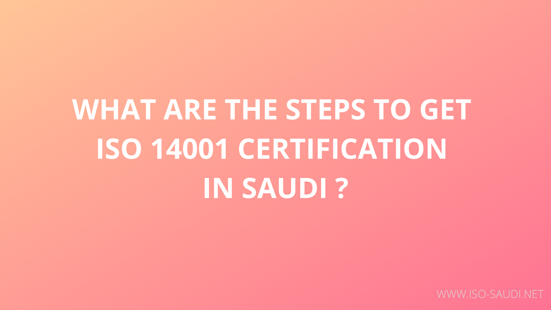 WHAT ARE THE STEPS TO GET ISO 14001 CERTIFICATION IN SAUDI ?