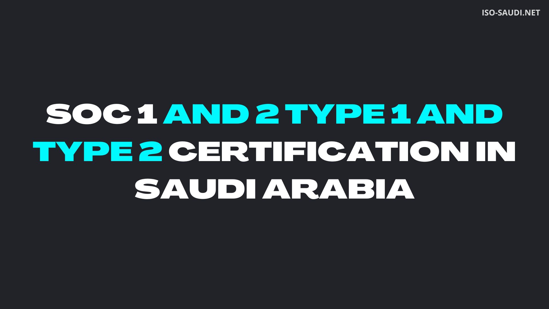 SOC 1 and 2 Type 1 and Type 2 certification IN SAUDI ARABIA