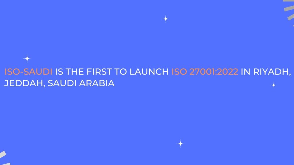 iso-saudi is the first to launch iso 270012022certification in saudi arabia