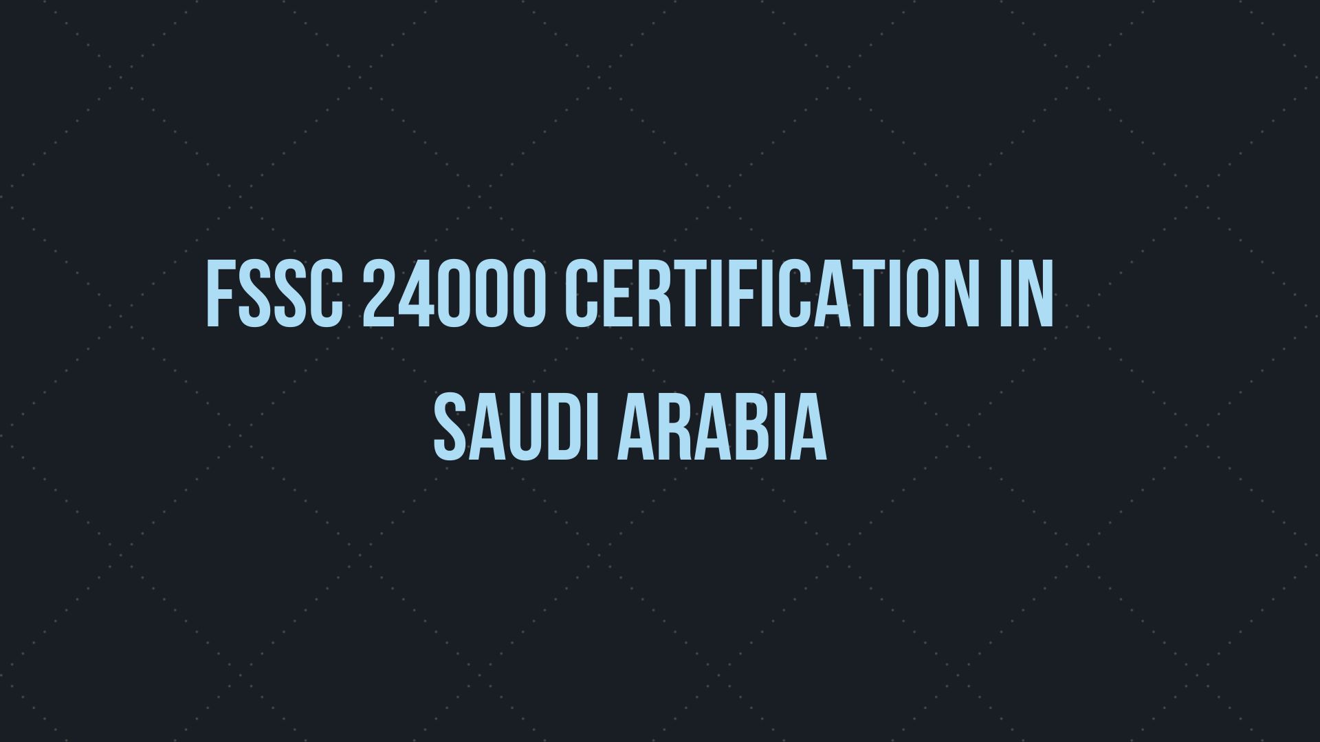 FSSC 24000 CERTIFICATION IN SAUDI ARABIA