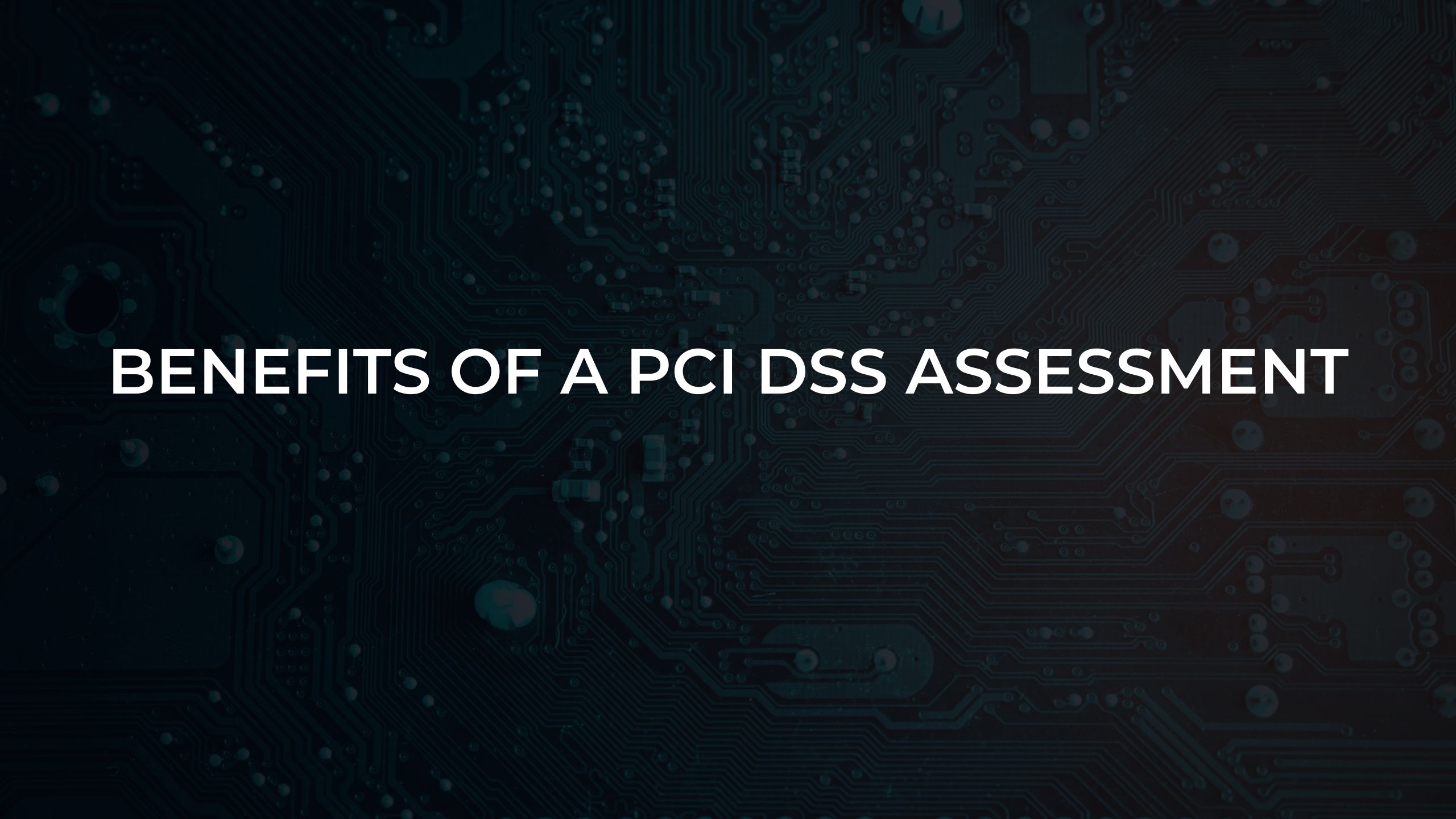 Benefits of a PCI DSS Assessment