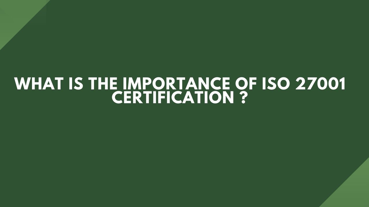 What is the Importance of ISO 27001 Certification