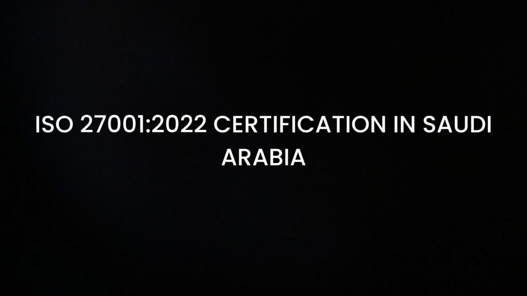 ISO 270012022 Certification in Saudi Arabia