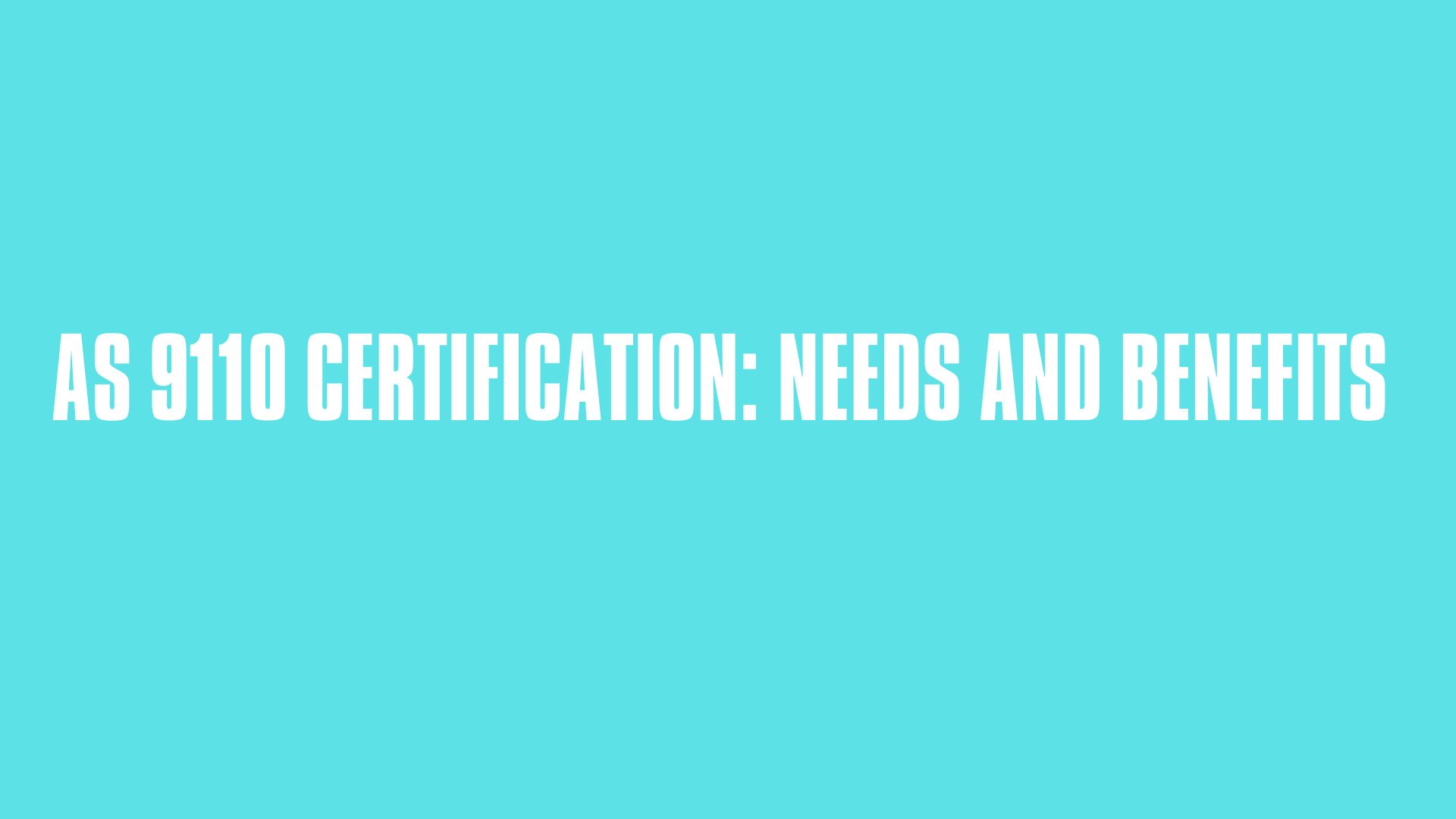 AS 9110 Certification: Needs and Benefits