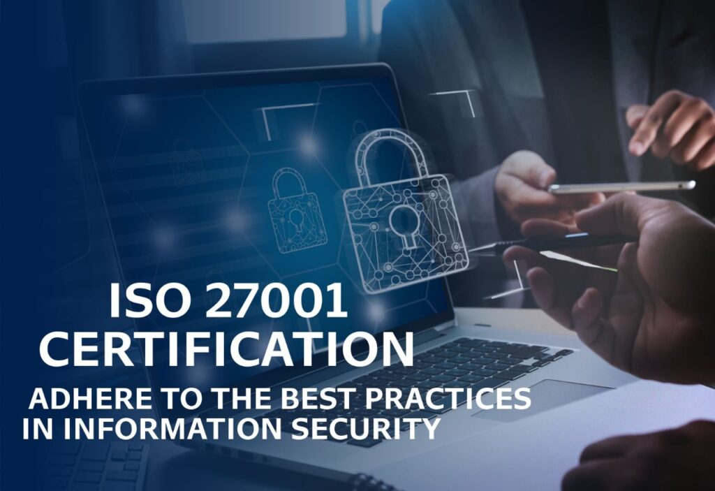 ISO 27001 Certification - Adhere to the best practices in information security