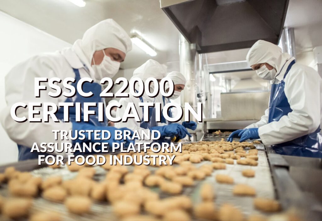 Create a trusted brand assurance platform for food industry: FSSC 22000 Certification