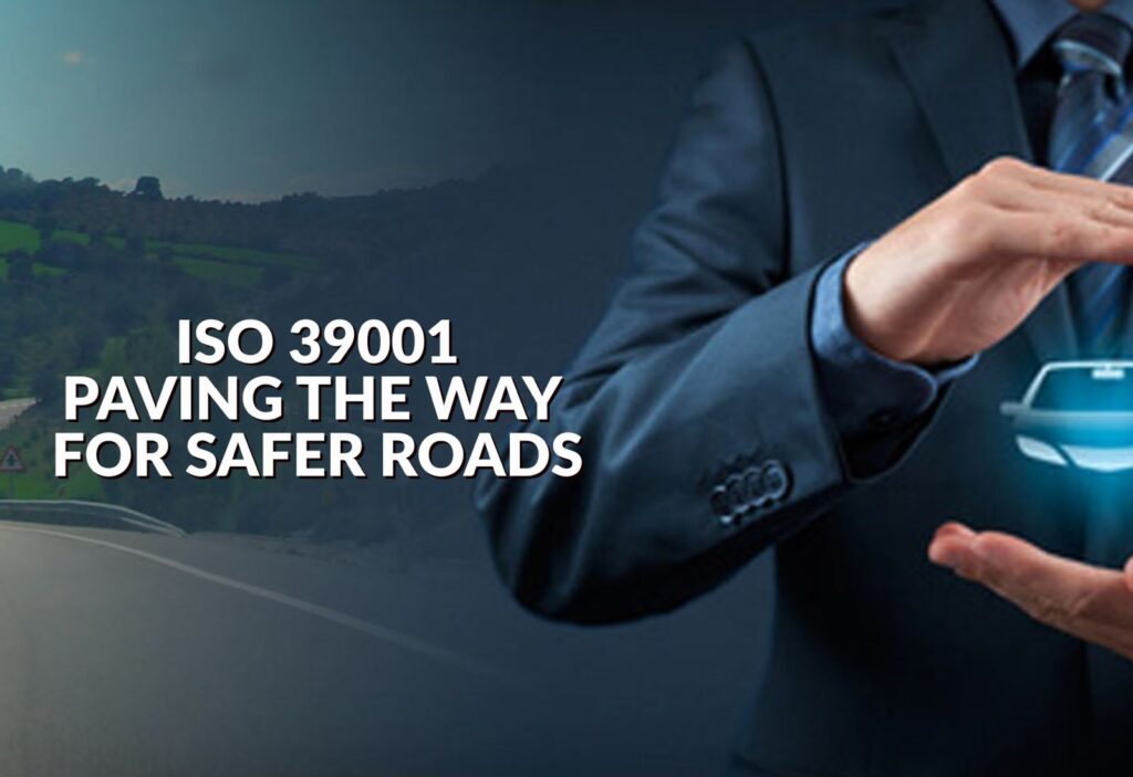 ISO 39001: Paving the Way for Safer Roads