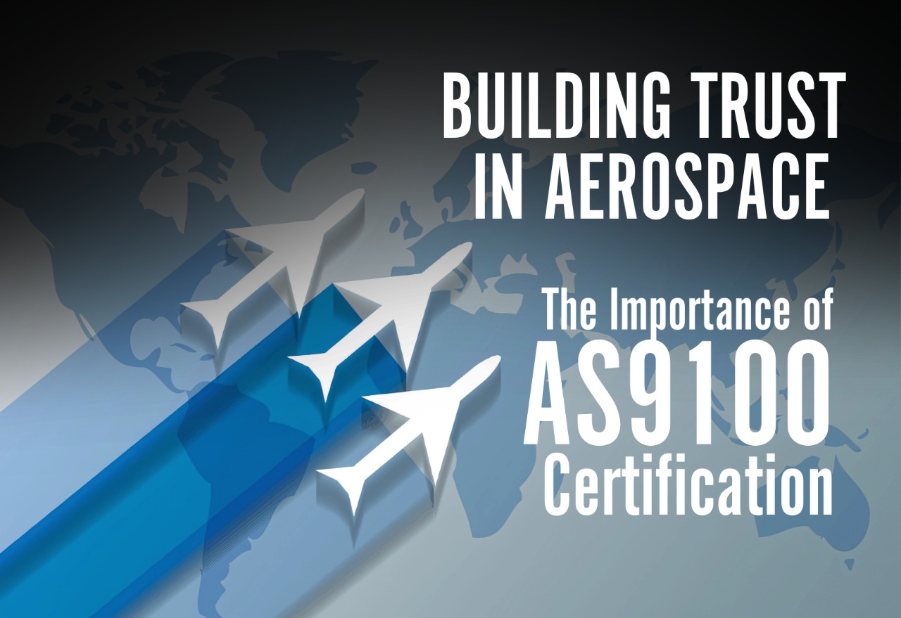 Building Trust in Aerospace: The Importance of AS9100 Certification
